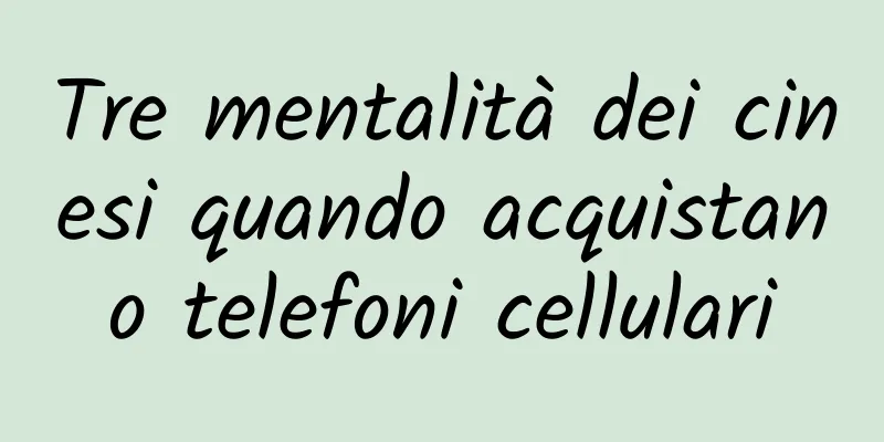 Tre mentalità dei cinesi quando acquistano telefoni cellulari