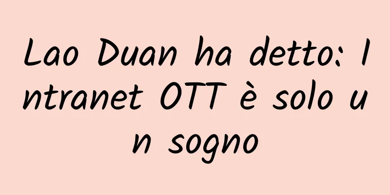 Lao Duan ha detto: Intranet OTT è solo un sogno