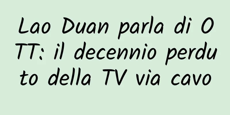 Lao Duan parla di OTT: il decennio perduto della TV via cavo