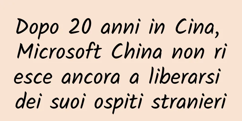 Dopo 20 anni in Cina, Microsoft China non riesce ancora a liberarsi dei suoi ospiti stranieri