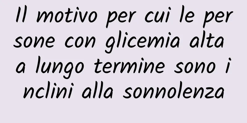Il motivo per cui le persone con glicemia alta a lungo termine sono inclini alla sonnolenza