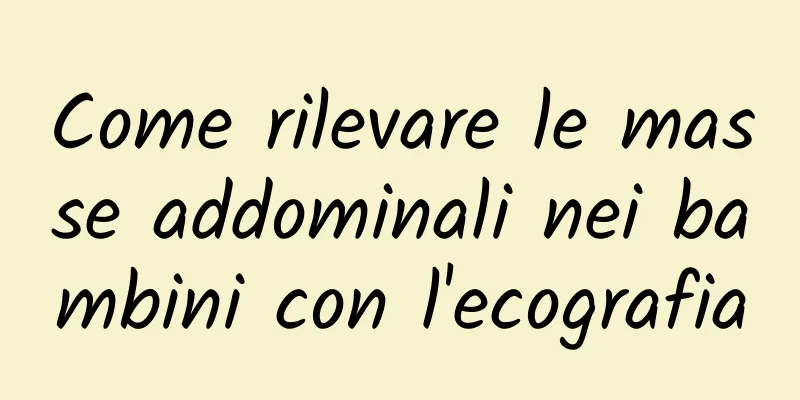 Come rilevare le masse addominali nei bambini con l'ecografia