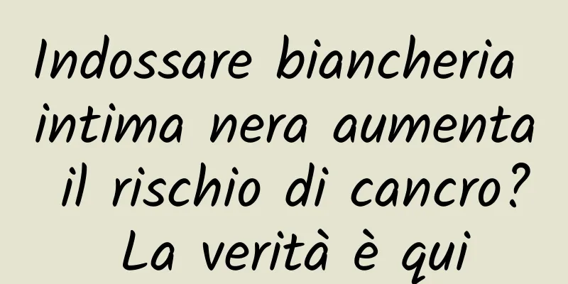 Indossare biancheria intima nera aumenta il rischio di cancro? La verità è qui