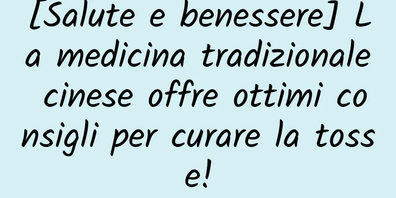 [Salute e benessere] La medicina tradizionale cinese offre ottimi consigli per curare la tosse!