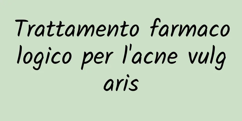 Trattamento farmacologico per l'acne vulgaris