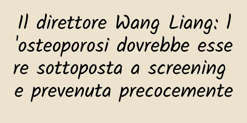 Il direttore Wang Liang: l'osteoporosi dovrebbe essere sottoposta a screening e prevenuta precocemente
