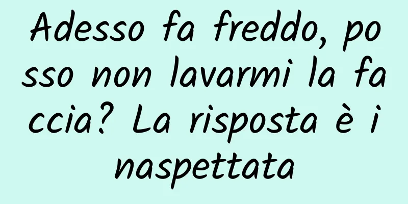 Adesso fa freddo, posso non lavarmi la faccia? La risposta è inaspettata