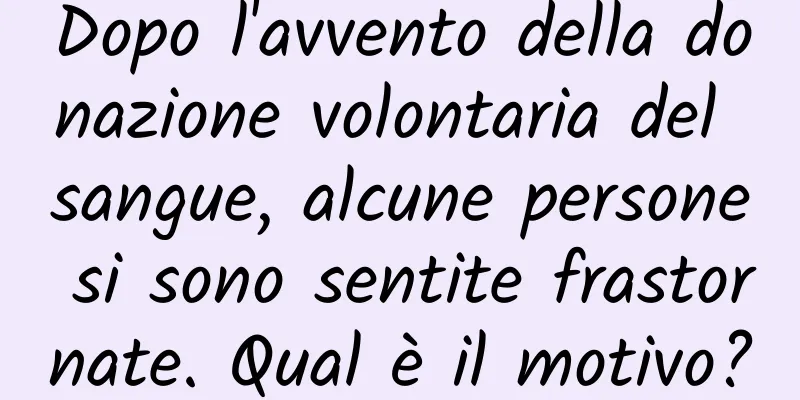 Dopo l'avvento della donazione volontaria del sangue, alcune persone si sono sentite frastornate. Qual è il motivo?