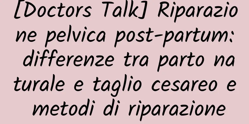 [Doctors Talk] Riparazione pelvica post-partum: differenze tra parto naturale e taglio cesareo e metodi di riparazione