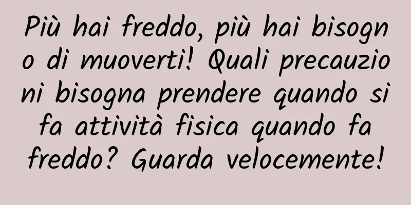 Più hai freddo, più hai bisogno di muoverti! Quali precauzioni bisogna prendere quando si fa attività fisica quando fa freddo? Guarda velocemente!