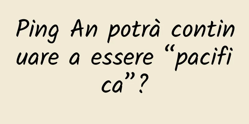 Ping An potrà continuare a essere “pacifica”?