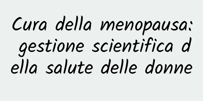 Cura della menopausa: gestione scientifica della salute delle donne