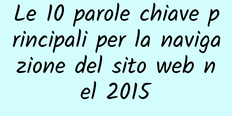 Le 10 parole chiave principali per la navigazione del sito web nel 2015