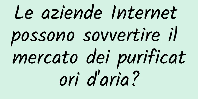 Le aziende Internet possono sovvertire il mercato dei purificatori d'aria?
