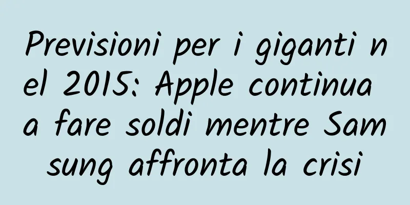 Previsioni per i giganti nel 2015: Apple continua a fare soldi mentre Samsung affronta la crisi