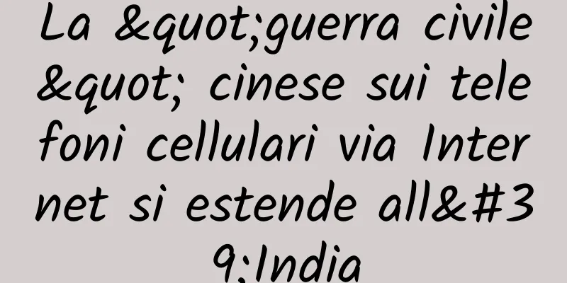 La "guerra civile" cinese sui telefoni cellulari via Internet si estende all'India