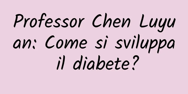 Professor Chen Luyuan: Come si sviluppa il diabete?