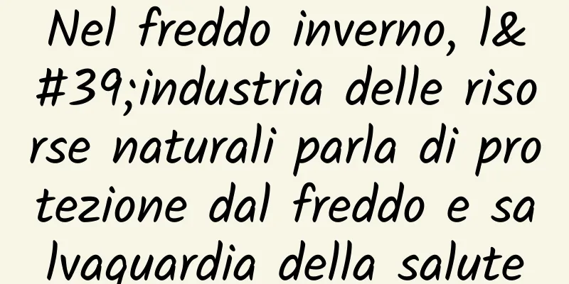Nel freddo inverno, l'industria delle risorse naturali parla di protezione dal freddo e salvaguardia della salute