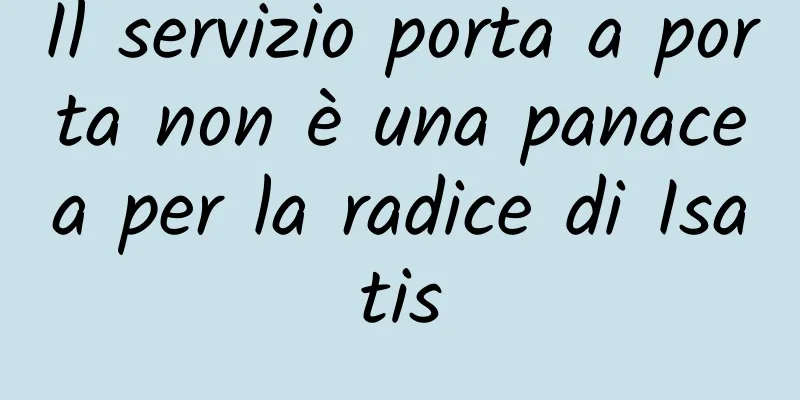 Il servizio porta a porta non è una panacea per la radice di Isatis
