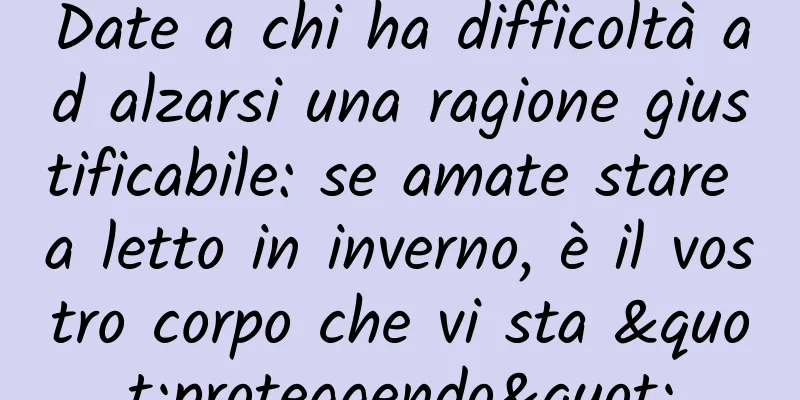 Date a chi ha difficoltà ad alzarsi una ragione giustificabile: se amate stare a letto in inverno, è il vostro corpo che vi sta "proteggendo"