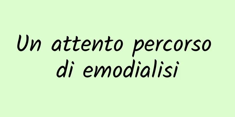 Un attento percorso di emodialisi