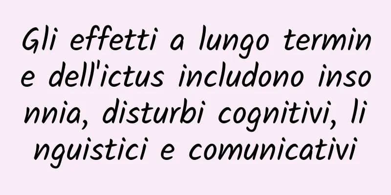 Gli effetti a lungo termine dell'ictus includono insonnia, disturbi cognitivi, linguistici e comunicativi