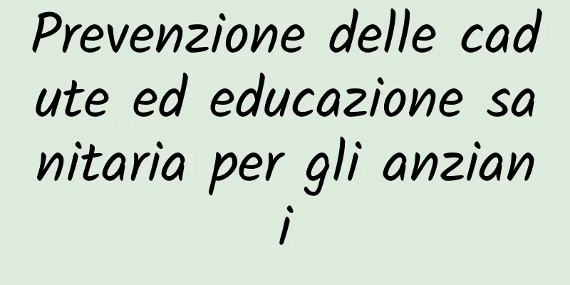Prevenzione delle cadute ed educazione sanitaria per gli anziani