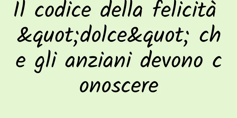 Il codice della felicità "dolce" che gli anziani devono conoscere