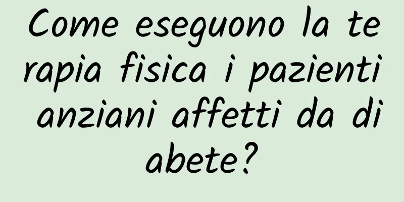 Come eseguono la terapia fisica i pazienti anziani affetti da diabete?