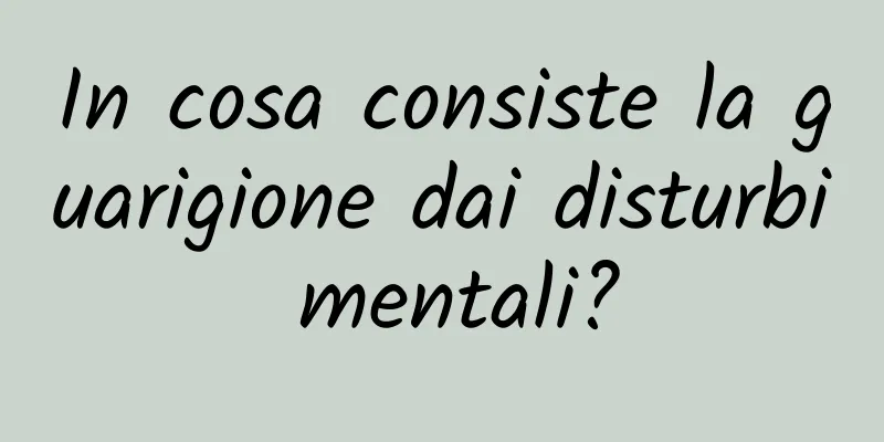 In cosa consiste la guarigione dai disturbi mentali?