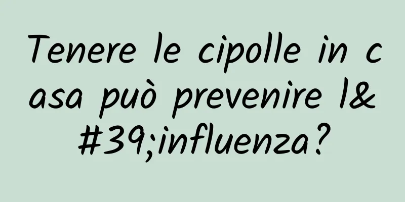Tenere le cipolle in casa può prevenire l'influenza?