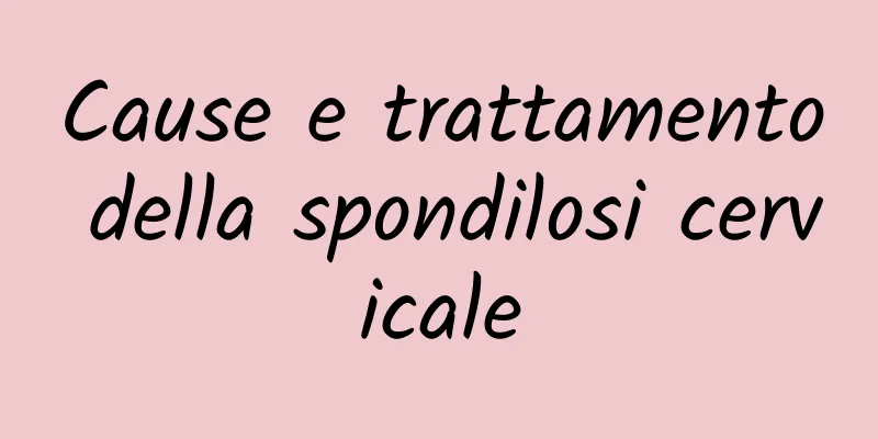 Cause e trattamento della spondilosi cervicale