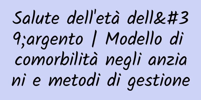 Salute dell'età dell'argento | Modello di comorbilità negli anziani e metodi di gestione