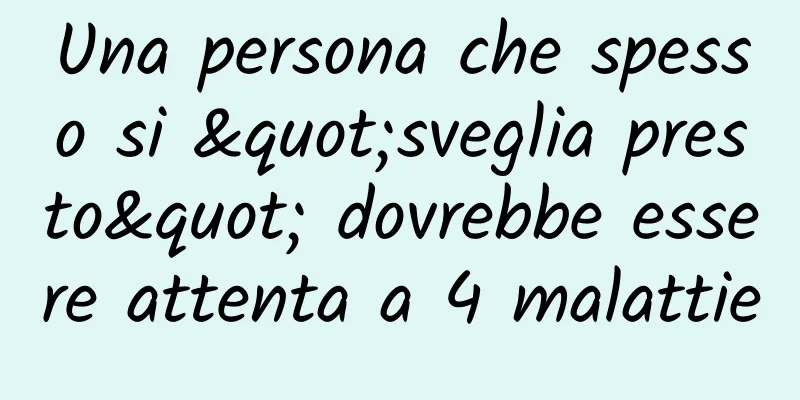 Una persona che spesso si "sveglia presto" dovrebbe essere attenta a 4 malattie