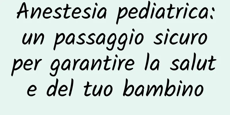Anestesia pediatrica: un passaggio sicuro per garantire la salute del tuo bambino