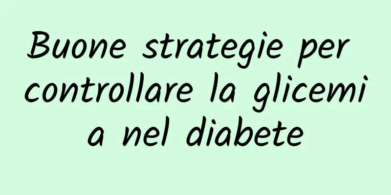 Buone strategie per controllare la glicemia nel diabete