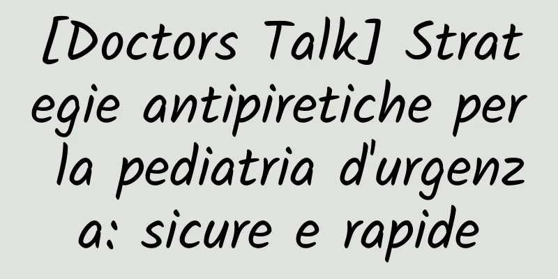 [Doctors Talk] Strategie antipiretiche per la pediatria d'urgenza: sicure e rapide