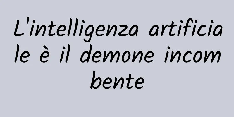 L'intelligenza artificiale è il demone incombente