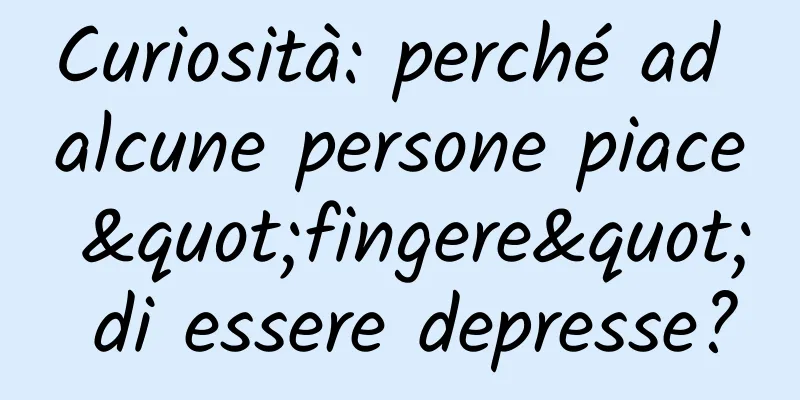 Curiosità: perché ad alcune persone piace "fingere" di essere depresse?