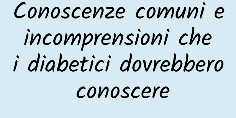 Conoscenze comuni e incomprensioni che i diabetici dovrebbero conoscere