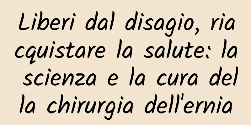 Liberi dal disagio, riacquistare la salute: la scienza e la cura della chirurgia dell'ernia