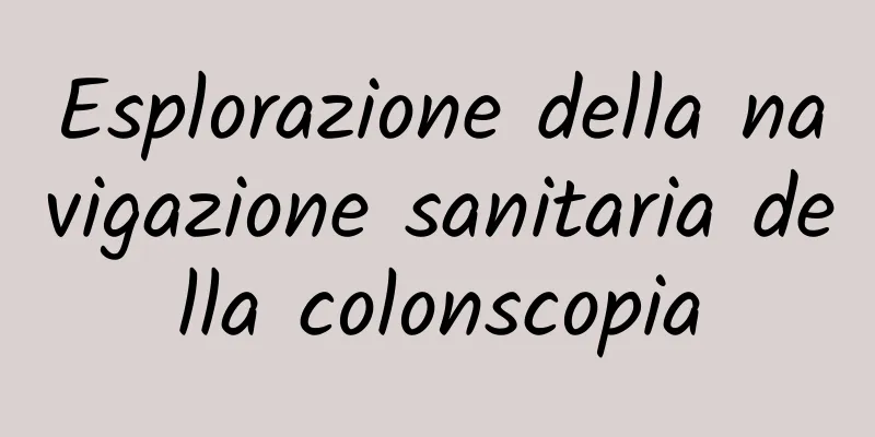 Esplorazione della navigazione sanitaria della colonscopia