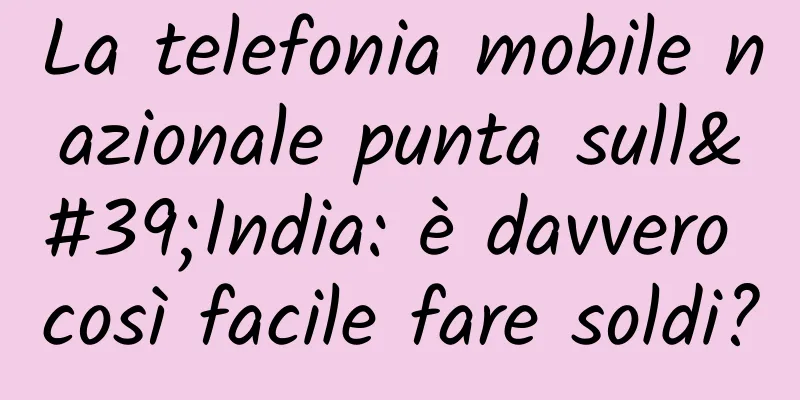 La telefonia mobile nazionale punta sull'India: è davvero così facile fare soldi?