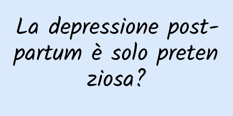 La depressione post-partum è solo pretenziosa?