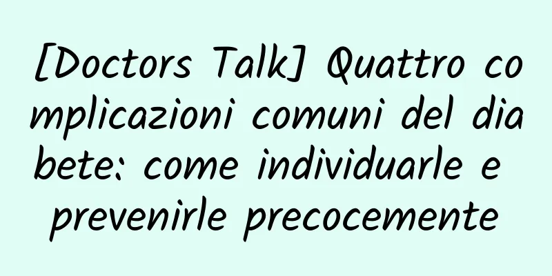 [Doctors Talk] Quattro complicazioni comuni del diabete: come individuarle e prevenirle precocemente