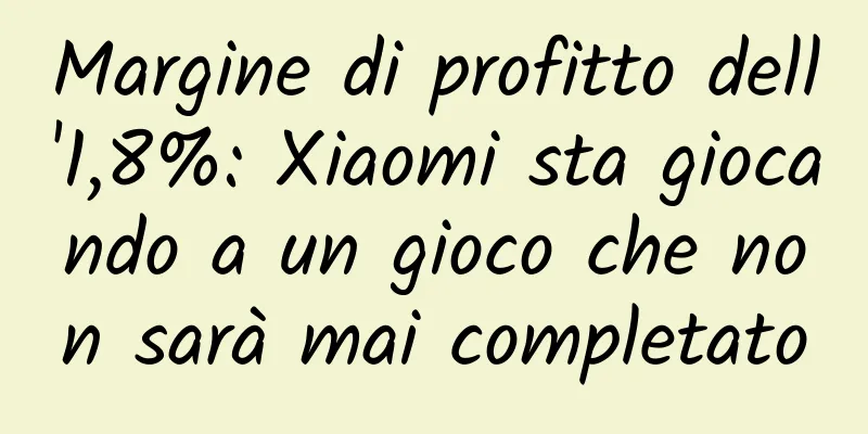 Margine di profitto dell'1,8%: Xiaomi sta giocando a un gioco che non sarà mai completato