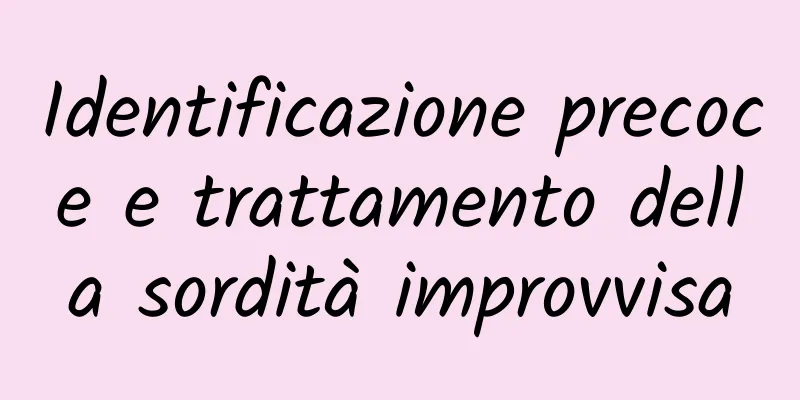 Identificazione precoce e trattamento della sordità improvvisa