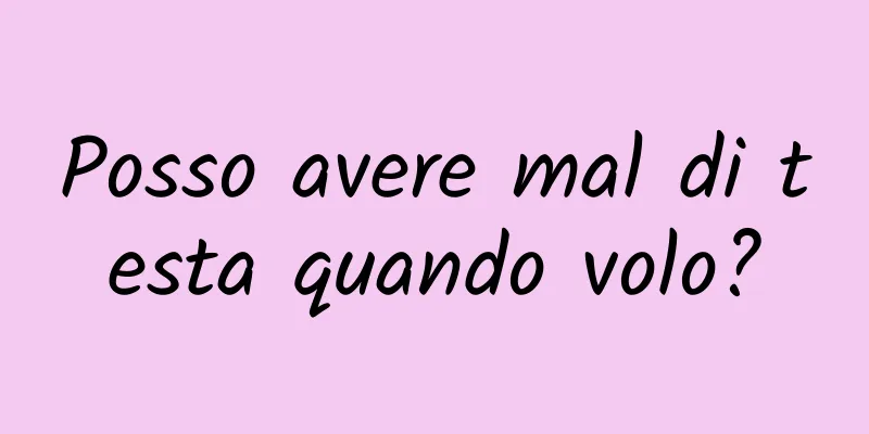Posso avere mal di testa quando volo?