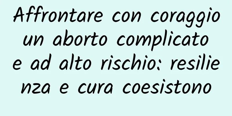 Affrontare con coraggio un aborto complicato e ad alto rischio: resilienza e cura coesistono