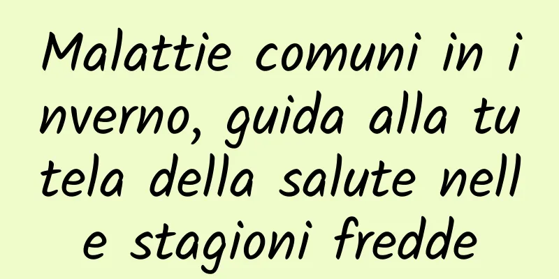Malattie comuni in inverno, guida alla tutela della salute nelle stagioni fredde